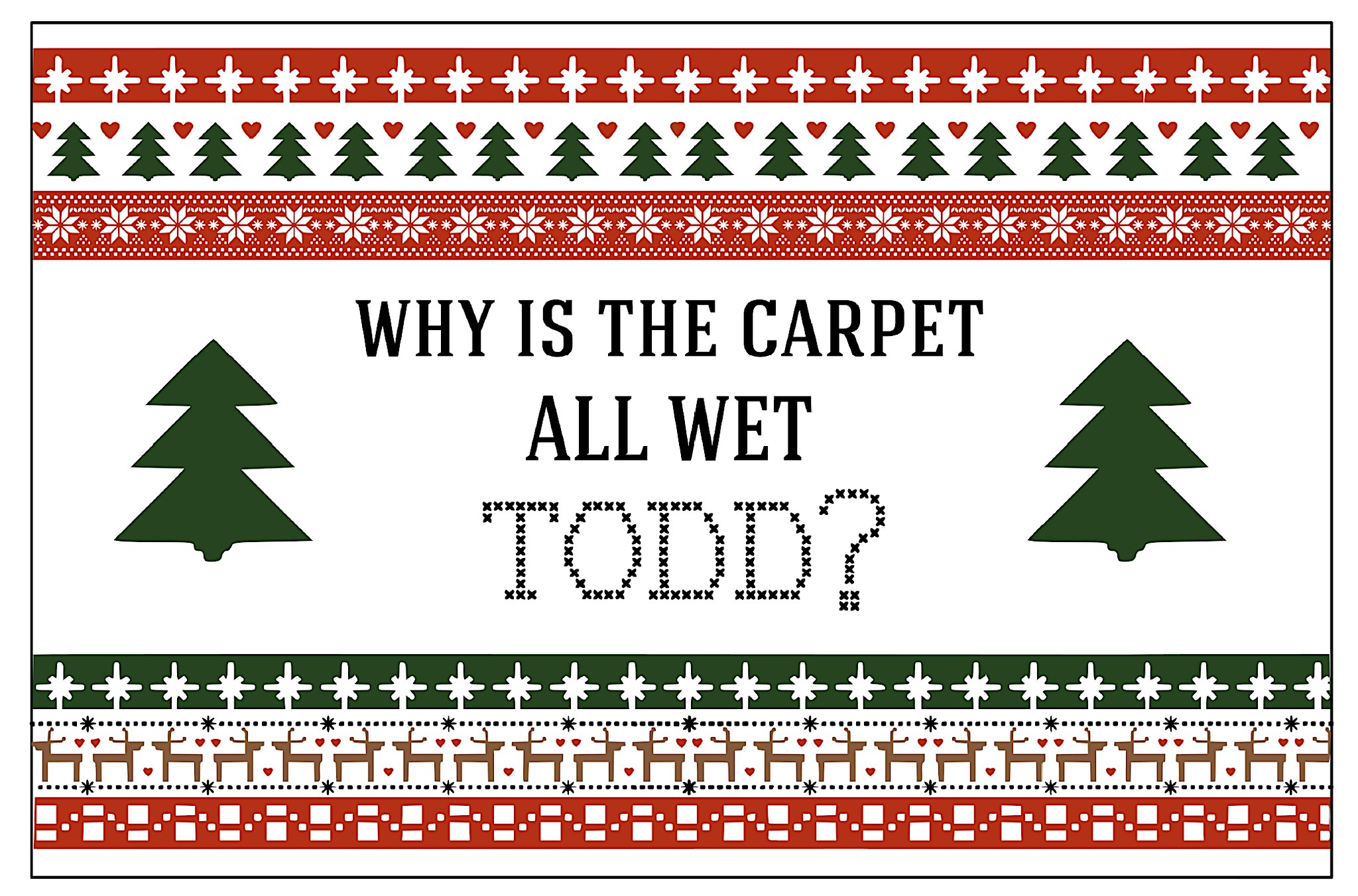 Christmas Vacation Printable Party Signs - Why is the carpet all wet Todd?