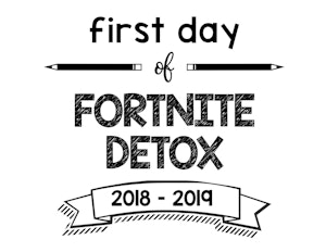 First Day of Fortnite Detox 2018 – 2019