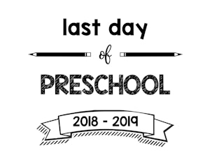 thumbnail of Last Day of Preschool 2018 – 2019