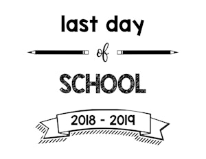 thumbnail of Last Day of School 2018 – 2019