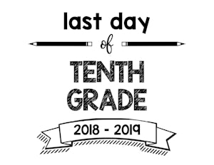thumbnail of Last Day of Tenth Grade 2018 – 2019