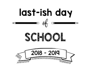thumbnail of Last-ish Day of School 2018 – 2019