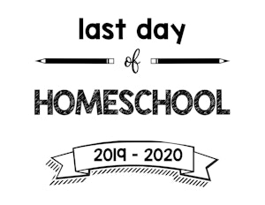 thumbnail of last day of homeschool 2019 – 2020