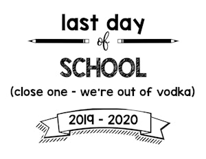 thumbnail of last day of school close one out of vodka