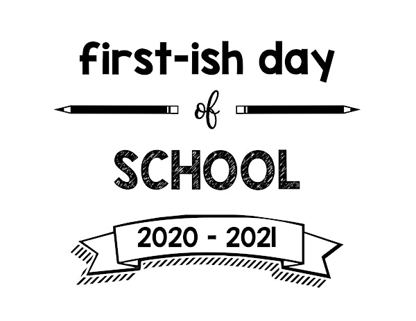 First Day of school printable signs Firstish Day of School 2020 – 2021
