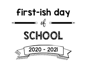 First Day of school printable signs Firstish Day of School 2020 – 2021