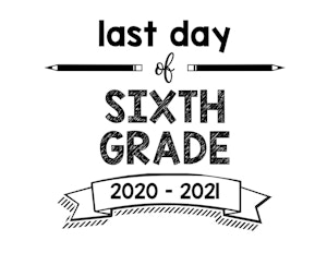 thumbnail of Last Day of Sixth Grade 2020 – 2021