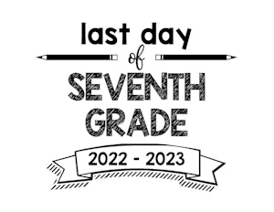 thumbnail of last day 7th grade 22-23