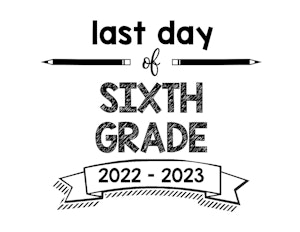 thumbnail of last day of 6th grade 22-23